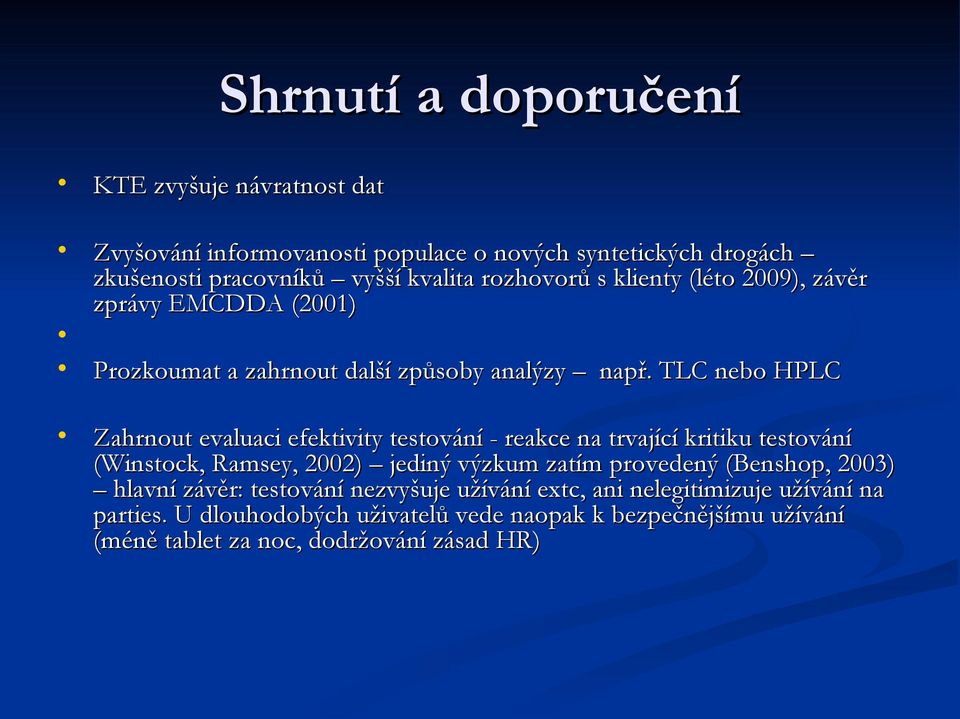 TLC nebo HPLC Zahrnout evaluaci efektivity testování - reakce na trvající kritiku testování (Winstock, Ramsey, 2002) jediný výzkum zatím provedený