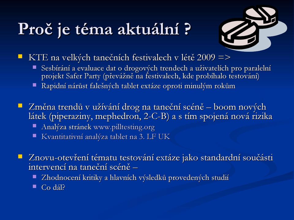 festivalech, kde probíhalo testování) Rapidní nárůst falešných tablet extáze oproti minulým rokům Změna trendů v užívání drog na taneční scéně boom nových látek