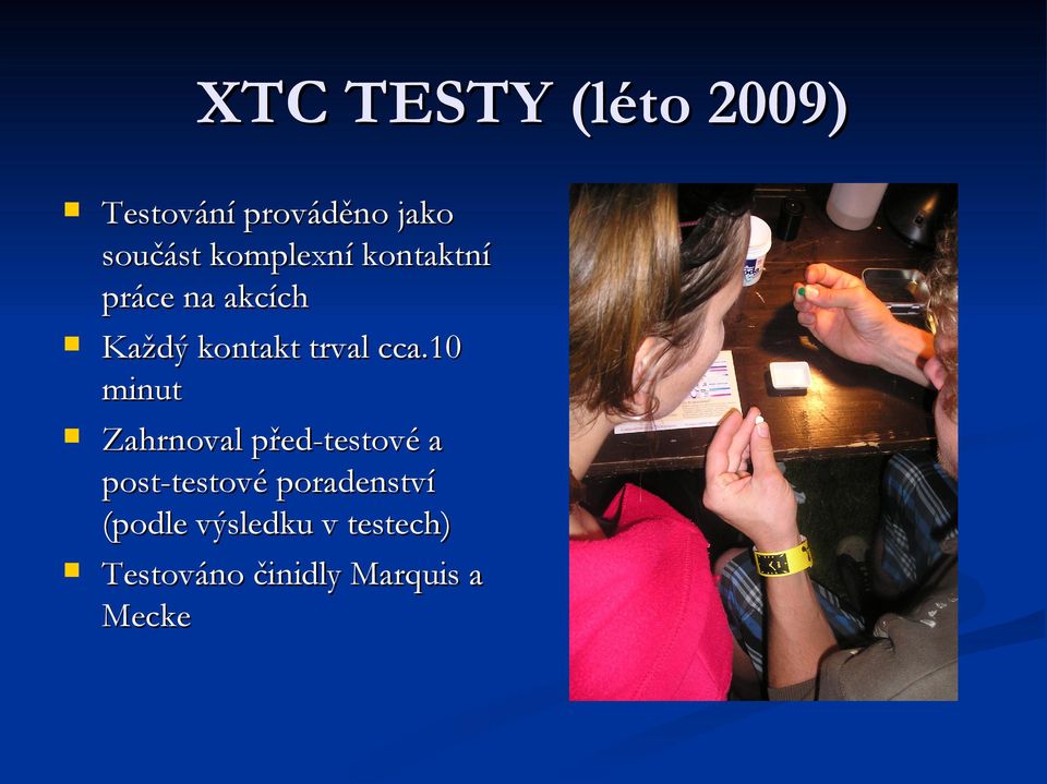 cca.10 minut Zahrnoval před-testové a post-testové