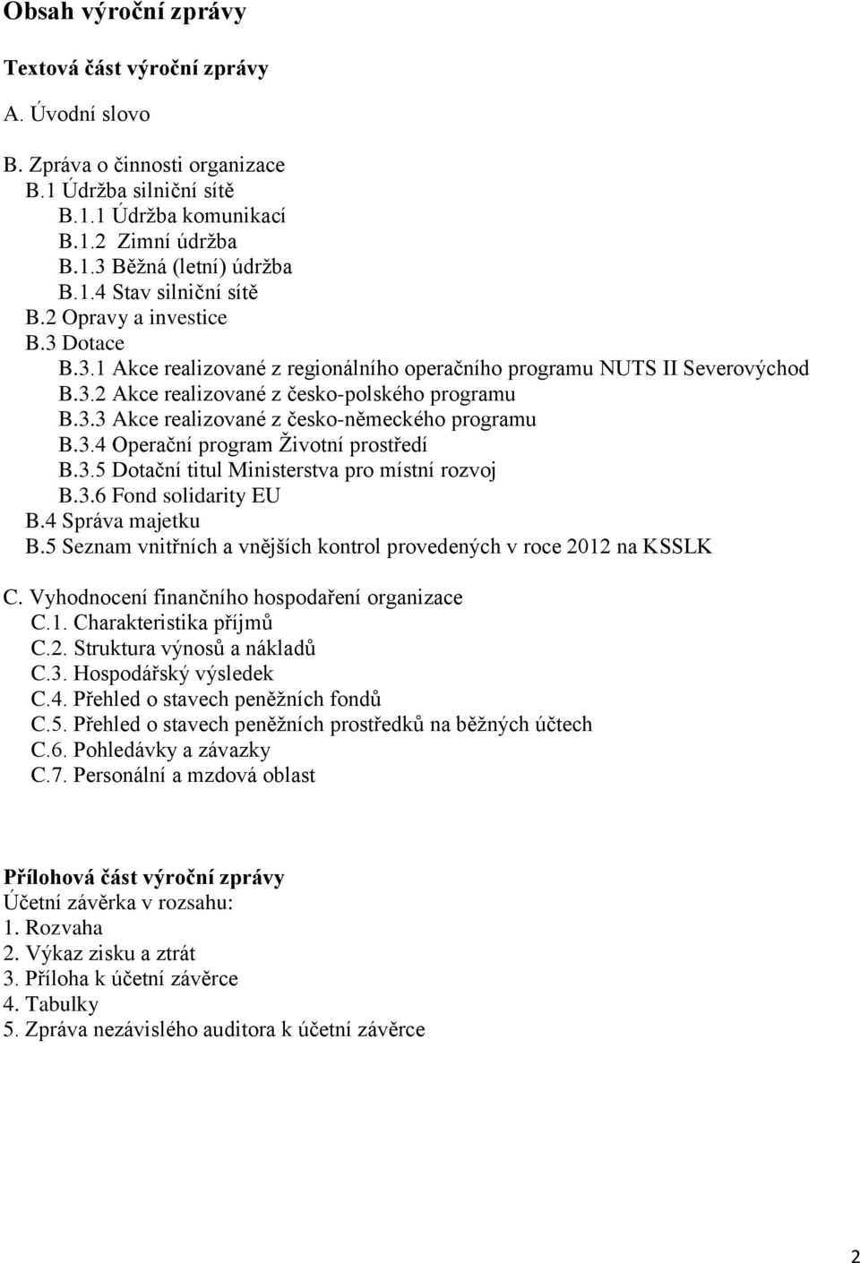 3.4 Operační program Životní prostředí B.3.5 Dotační titul Ministerstva pro místní rozvoj B.3.6 Fond solidarity EU B.4 Správa majetku B.