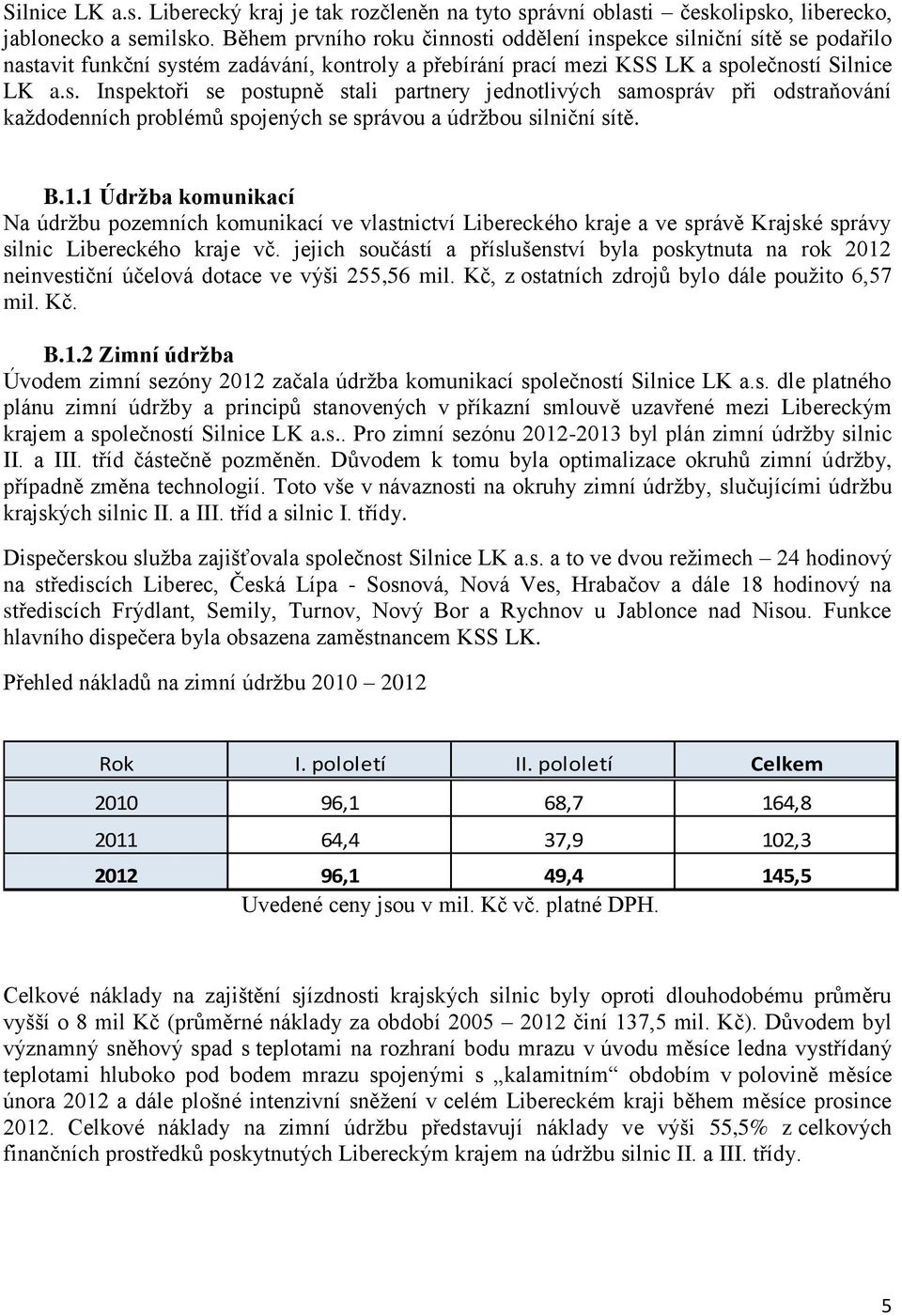 B.1.1 Údržba komunikací Na údržbu pozemních komunikací ve vlastnictví Libereckého kraje a ve správě Krajské správy silnic Libereckého kraje vč.