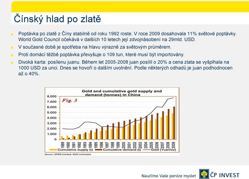 V současné době je spotřeba na hlavu výrazně za světovým průměrem.