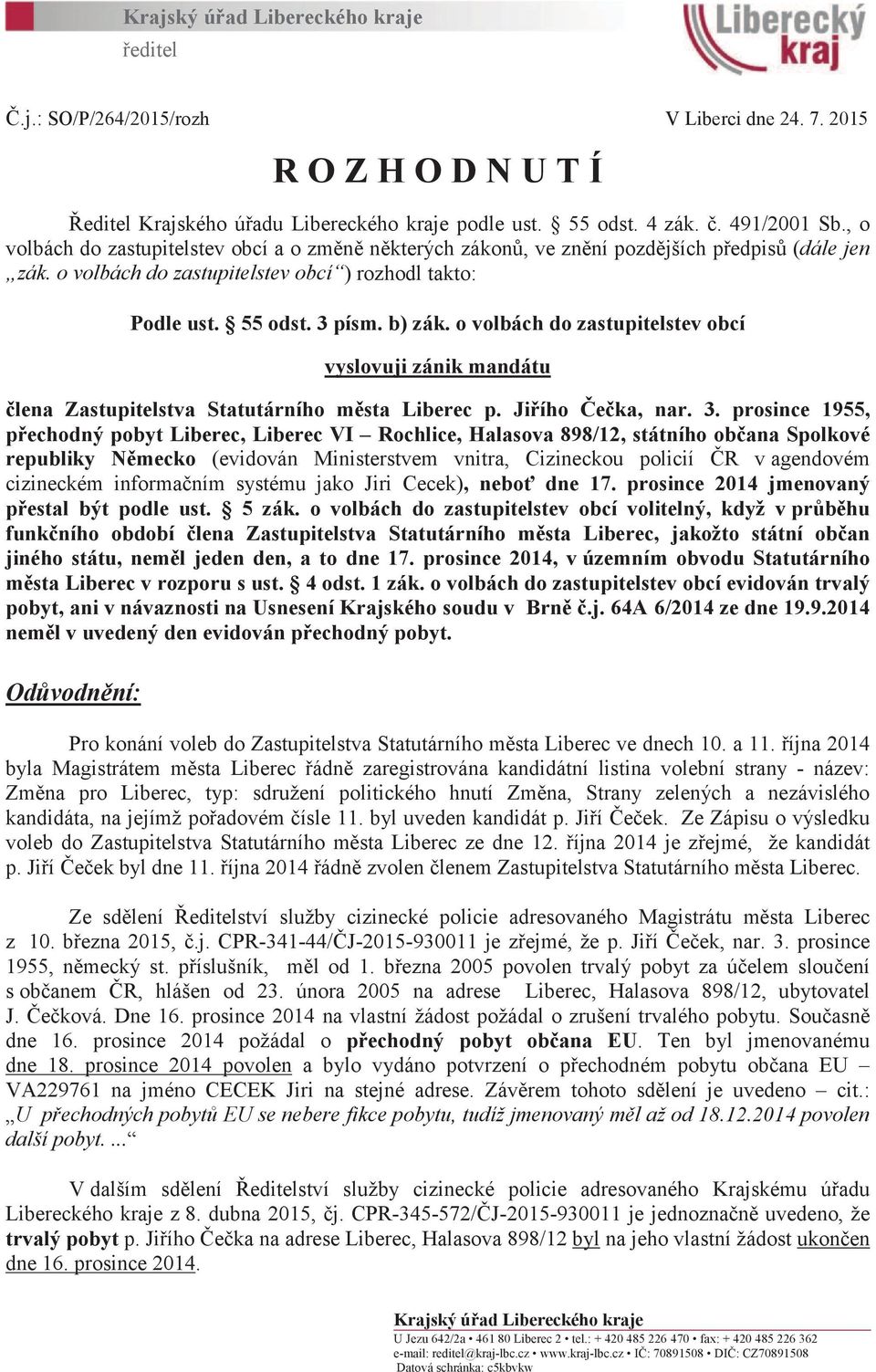 o volbách do zastupitelstev obcí vyslovuji zánik mandátu člena Zastupitelstva Statutárního města Liberec p. Jiřího Čečka, nar. 3.