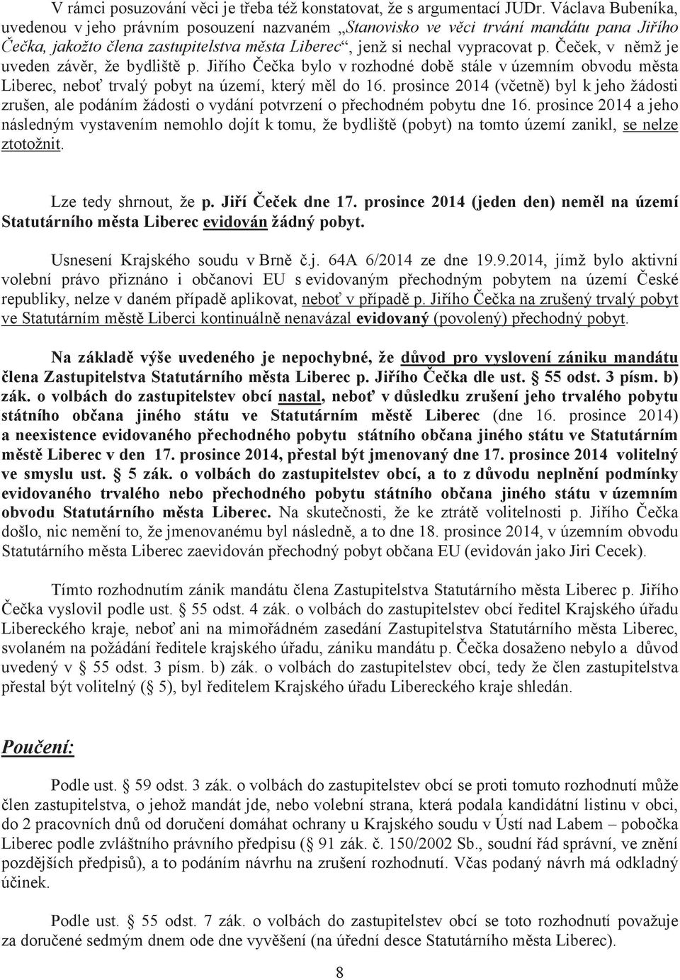 Čeček, v němž je uveden závěr, že bydliště p. Jiřího Čečka bylo vrozhodné době stále vúzemním obvodu města Liberec, neboť trvalý pobyt na území, který měl do 16.