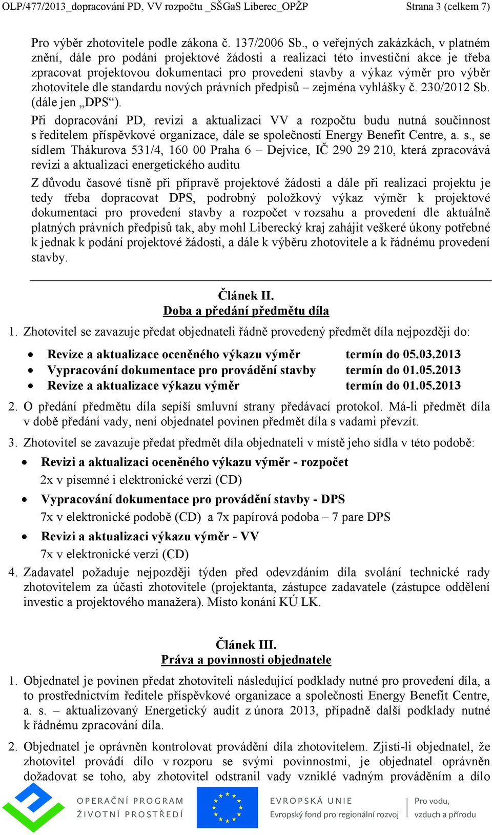 zhotovitele dle standardu nových právních předpisů zejména vyhlášky č. 230/2012 Sb. (dále jen DPS ).