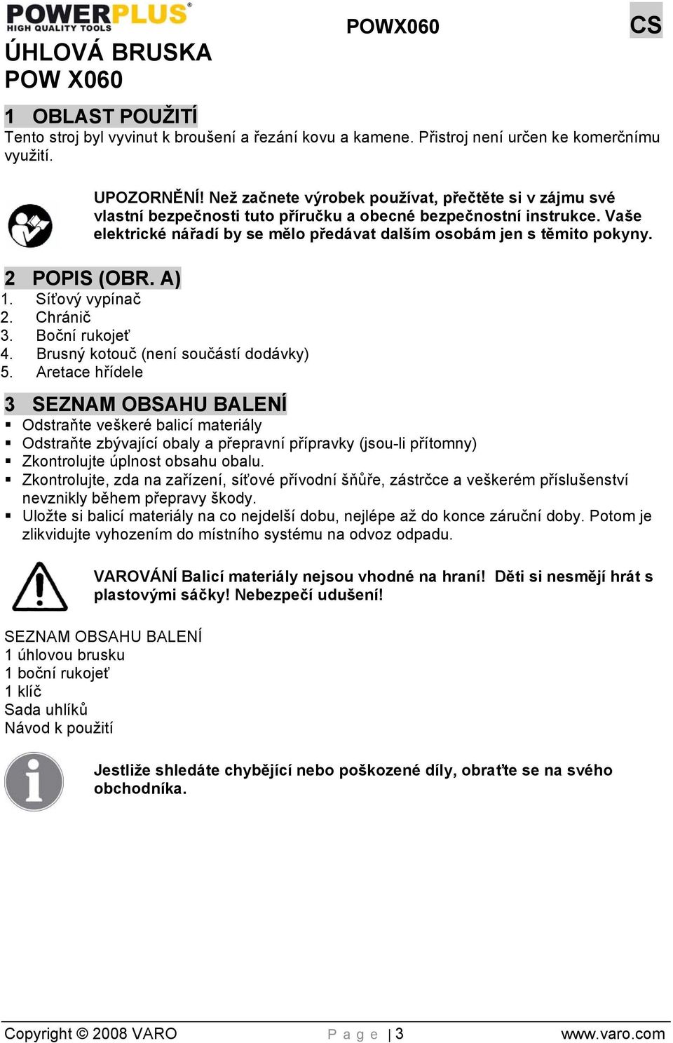 2 POPIS (OBR. A) 1. Síťový vypínač 2. Chránič 3. Boční rukojeť 4. Brusný kotouč (není součástí dodávky) 5.