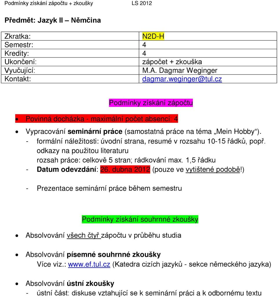 1,5 řádku - Datum odevzdání: 26. dubna 2012 (pouze ve vytištené podobě!