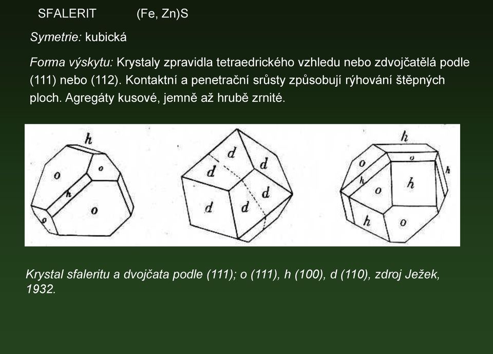 Kontaktní a penetrační srůsty způsobují rýhování štěpných ploch.