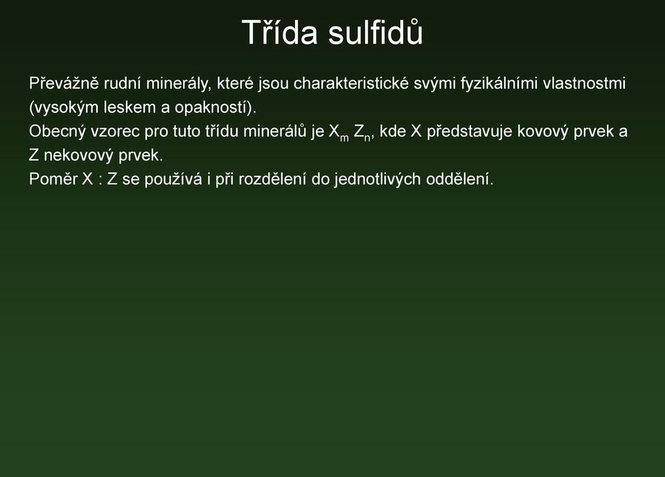 Obecný vzorec pro tuto třídu minerálů je X m Z n, kde X představuje