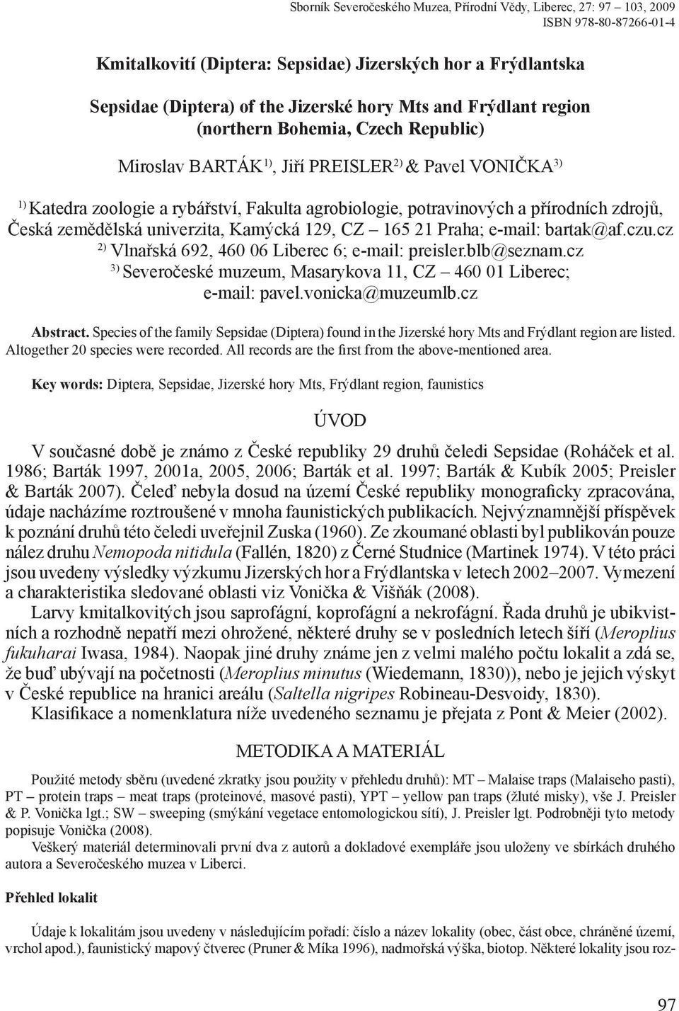 zdrojů, Česká zemědělská univerzita, Kamýcká 129, CZ 165 21 Praha; e-mail: bartak@af.czu.cz 2) Vlnařská 692, 460 06 Liberec 6; e-mail: preisler.blb@seznam.