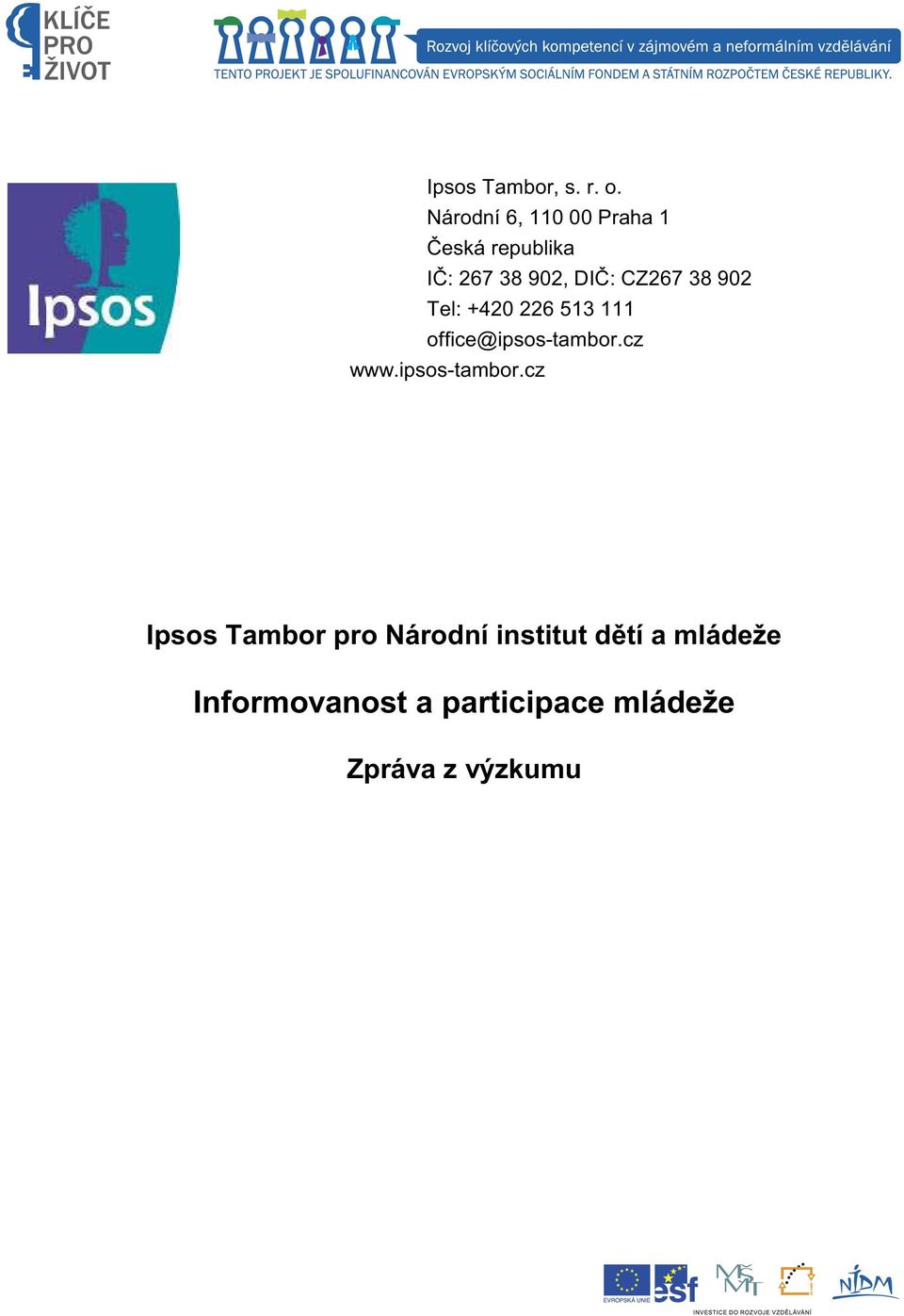 CZ67 8 90 Tel: +40 6 51 111 office@ipsos-tambor.cz www.