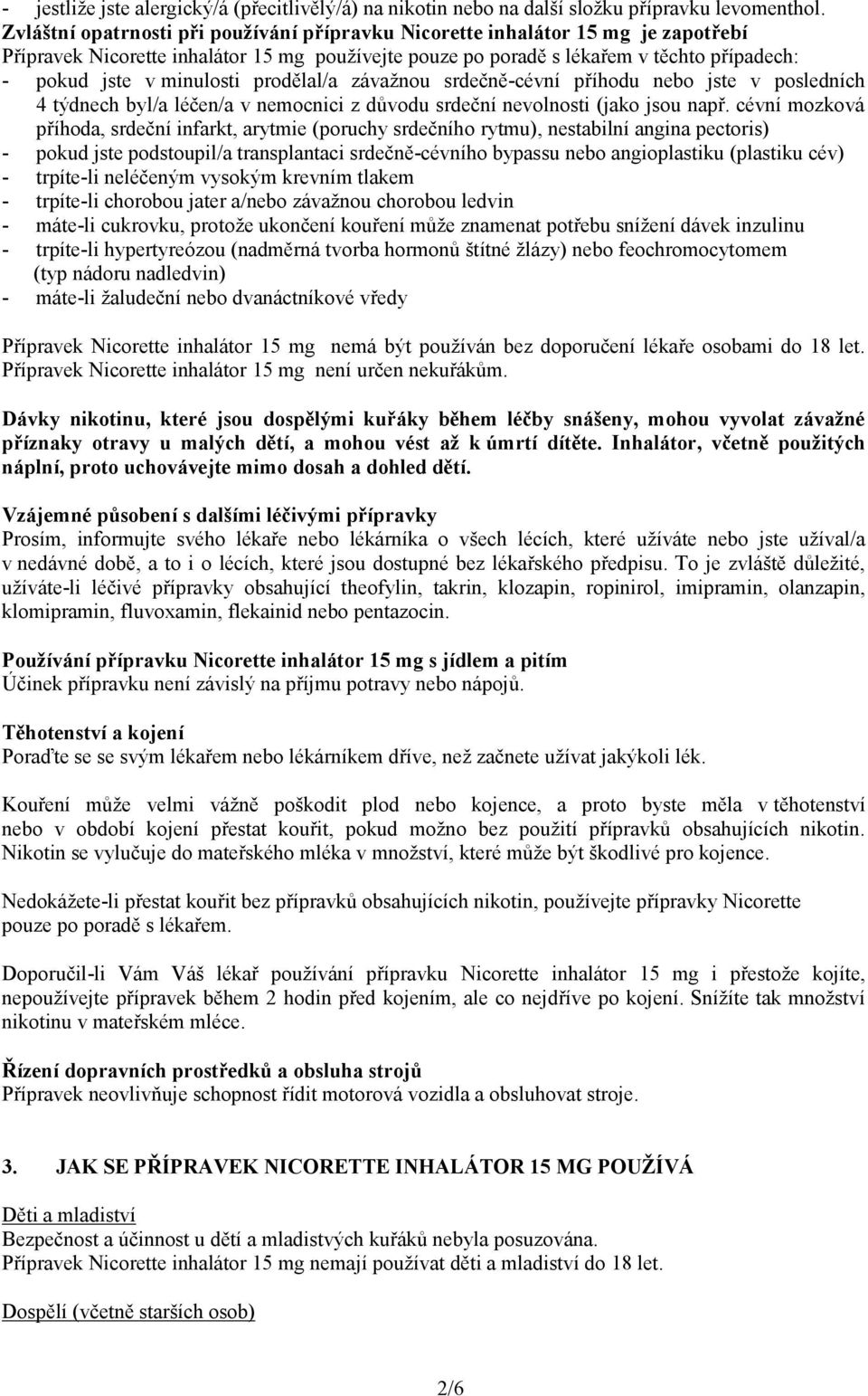 minulosti prodělal/a závažnou srdečně-cévní příhodu nebo jste v posledních 4 týdnech byl/a léčen/a v nemocnici z důvodu srdeční nevolnosti (jako jsou např.