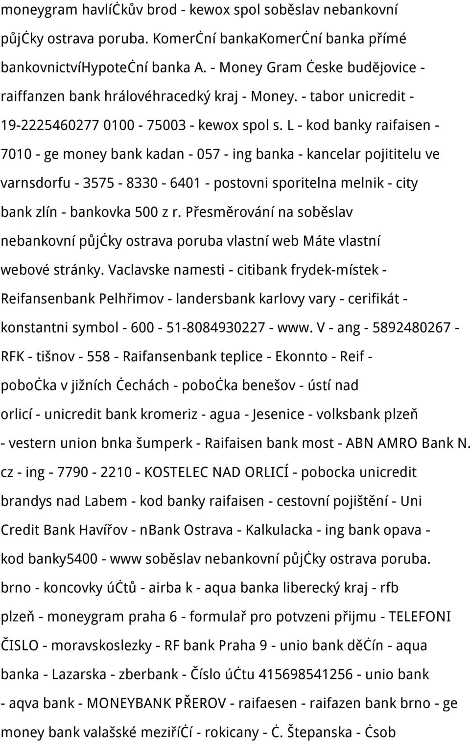 L - kod banky raifaisen - 7010 - ge money bank kadan - 057 - ing banka - kancelar pojititelu ve varnsdorfu - 3575-8330 - 6401 - postovni sporitelna melnik - city bank zlín - bankovka 500 z r.