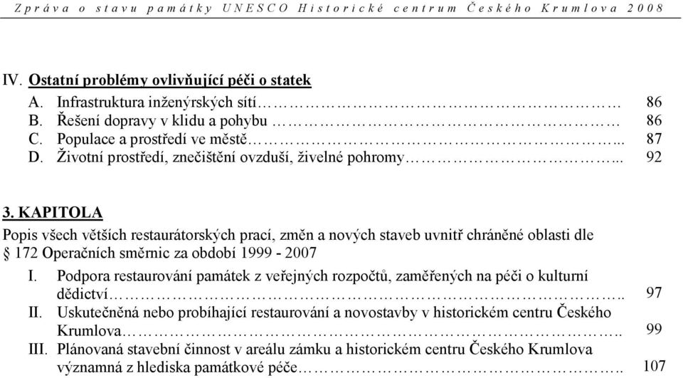KAPITOLA Popis všech větších restaurátorských prací, změn a nových staveb uvnitř chráněné oblasti dle 172 Operačních směrnic za období 1999-2007 I.