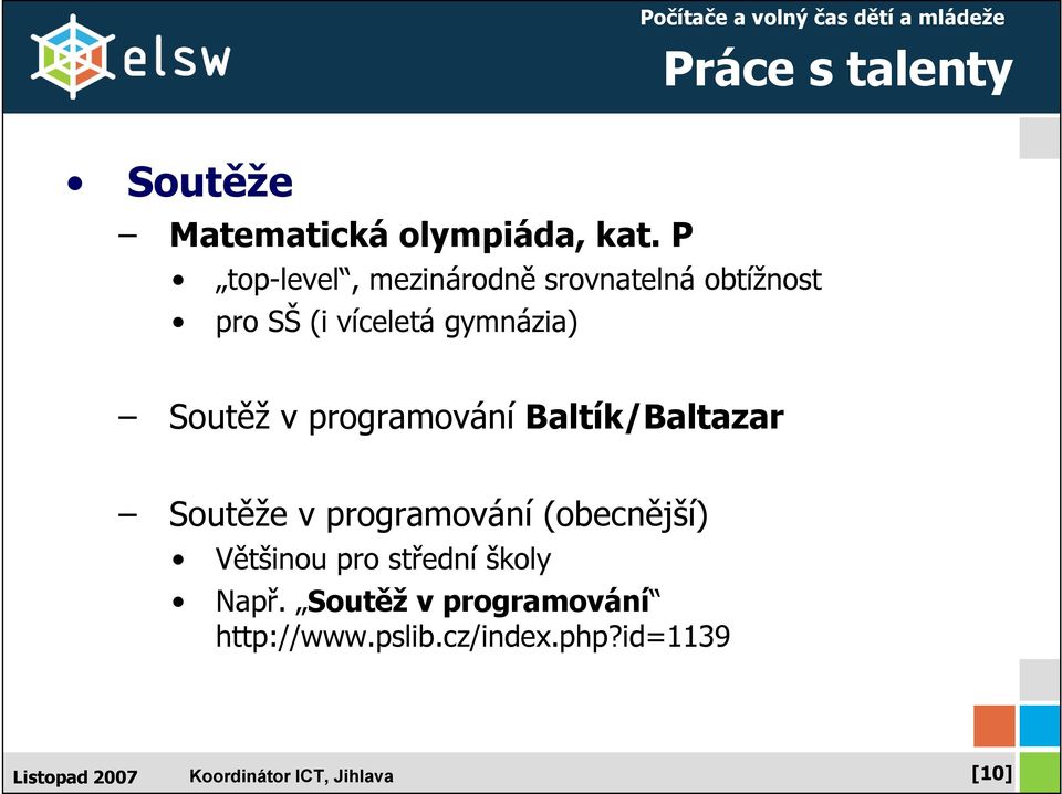 gymnázia) Soutěž v programování Baltík/Baltazar Soutěže v programování