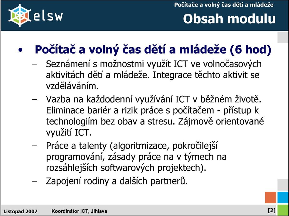 Eliminace bariér a rizik práce s počítačem - přístup k technologiím bez obav a stresu. Zájmově orientované využití ICT.