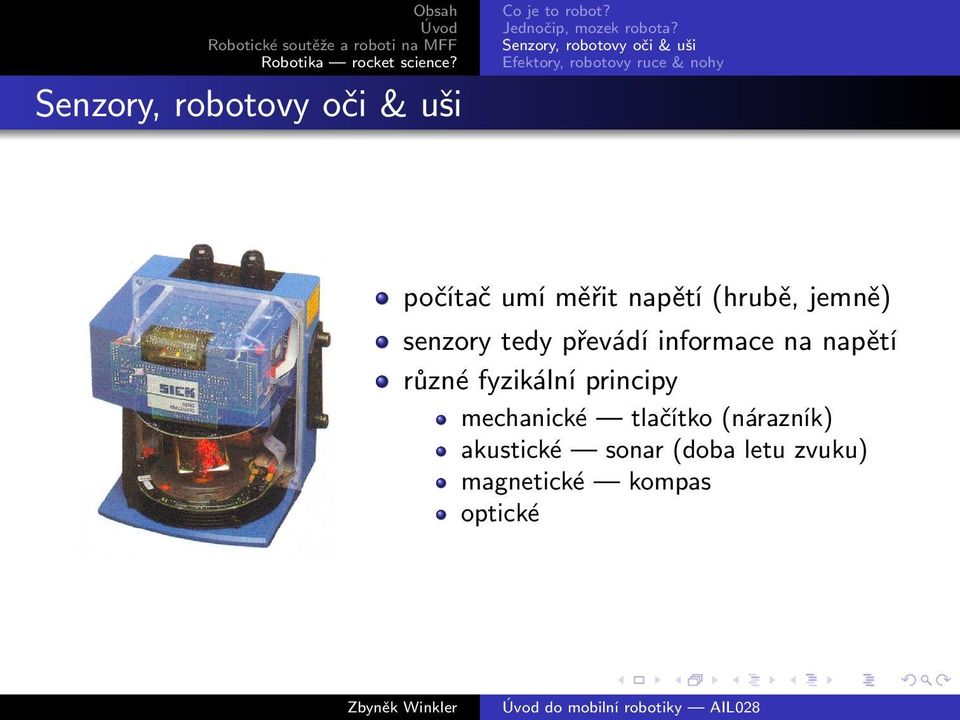 napětí (hrubě, jemně) senzory tedy převádí informace na napětí různé fyzikální