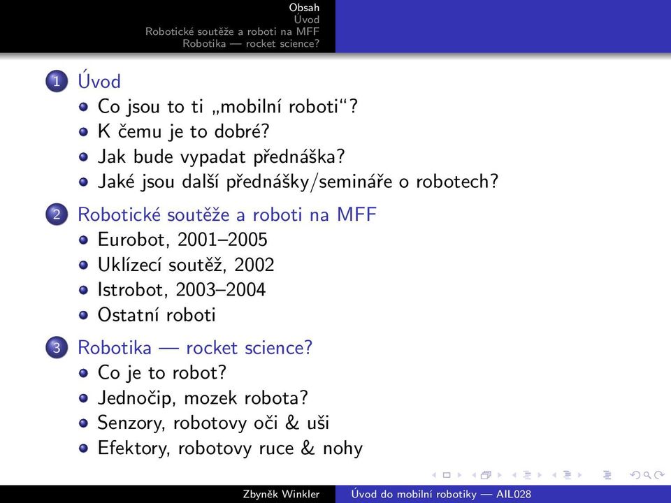2 Eurobot, 2001 2005 Uklízecí soutěž, 2002 Istrobot, 2003 2004 Ostatní