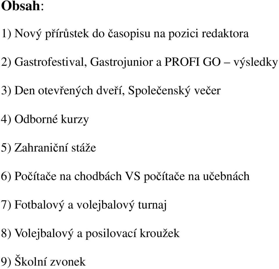 Odborné kurzy 5) Zahraniční stáže 6) Počítače na chodbách VS počítače na