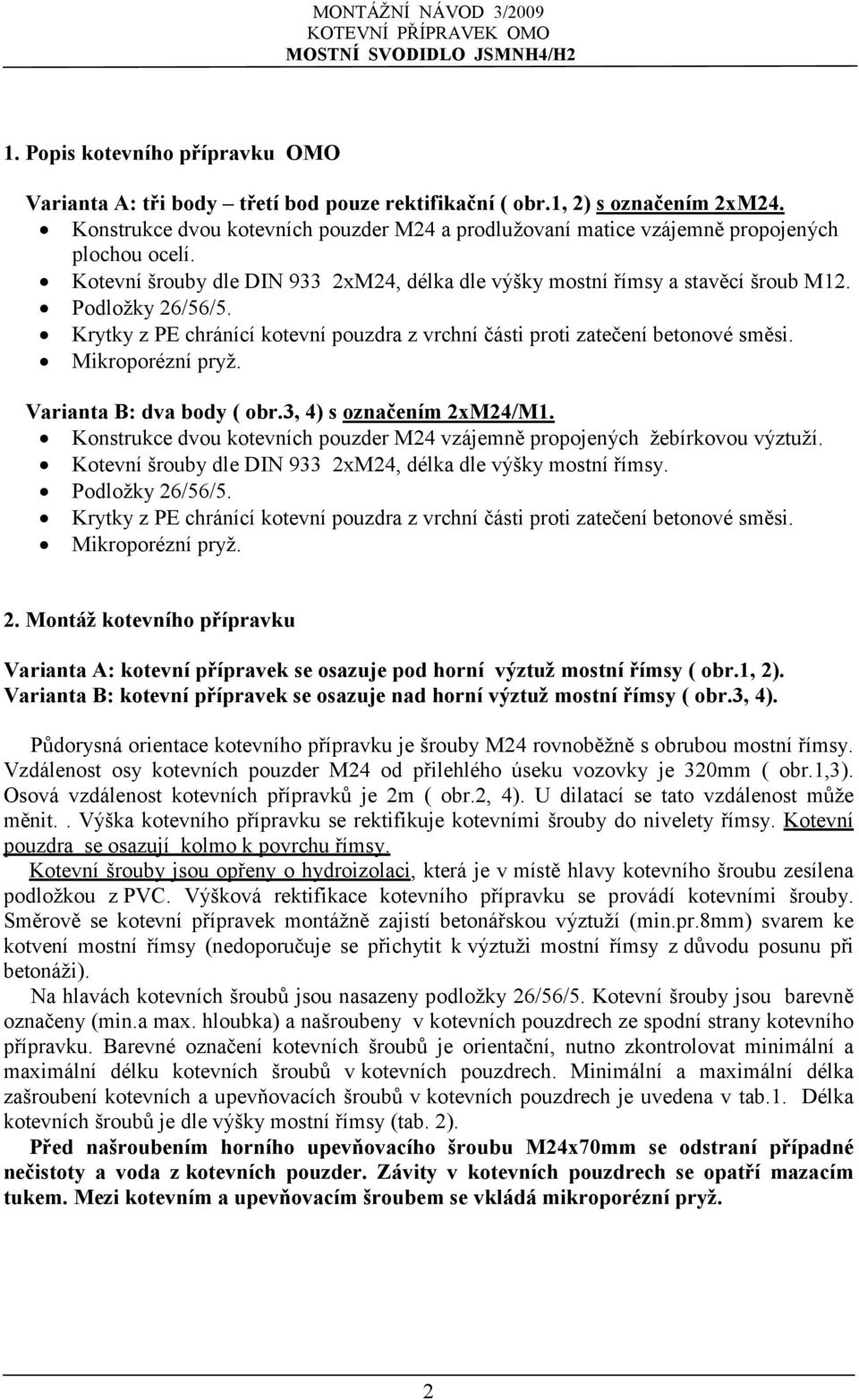 Krytky z PE chránící kotevní pouzdra z vrchní části proti zatečení betonové směsi. Mikroporézní pryž. Varianta B: dva body ( obr.3, 4) s označením 2xM24/M1.