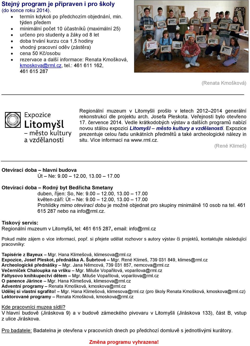 informace: Renata Kmošková, kmoskova@rml.cz, tel.: 461 611 162, 461 615 287 Regionální muzeum v Litomyšli prošlo v letech 2012 2014 generální rekonstrukcí dle projektu arch. Josefa Pleskota.