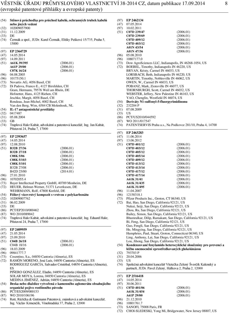 2009 (33) DE (74) Čermák a spol., JUDr. Karel Čermák, Elišky Peškové 15/735, Praha 5, 15000 (97) EP 2364729 (47) 14.05.2014 (97) 14.09.2011 (51) A61K 39/395 (2006.01) A61P 29/00 (2006.