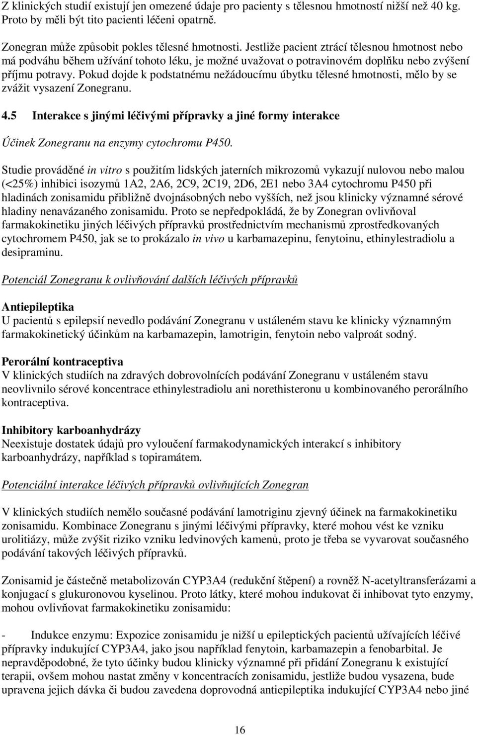 Pokud dojde k podstatnému nežádoucímu úbytku tělesné hmotnosti, mělo by se zvážit vysazení Zonegranu. 4.