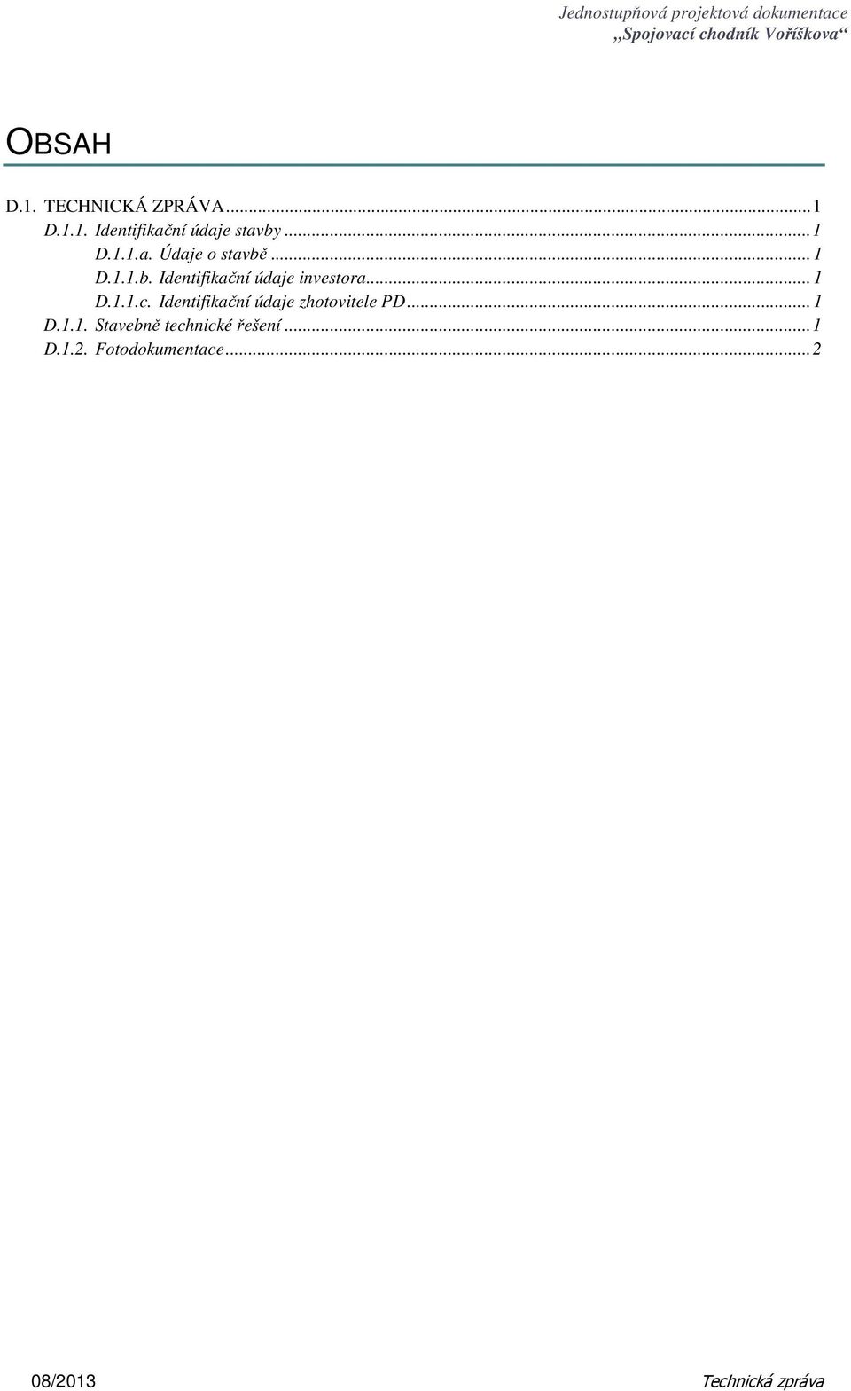 .. 1 D.1.1.c. Identifikační údaje zhotovitele PD... 1 D.1.1. Stavebně technické řešení.