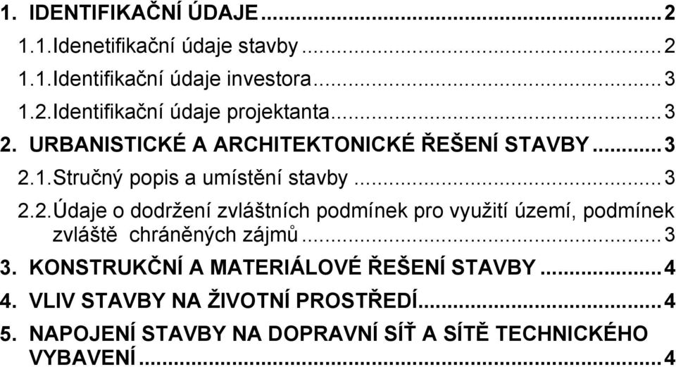 .. 3 3. KONSTRUKČNÍ A MATERIÁLOVÉ ŘEŠENÍ STAVBY... 4 4. VLIV STAVBY NA ŽIVOTNÍ PROSTŘEDÍ... 4 5.