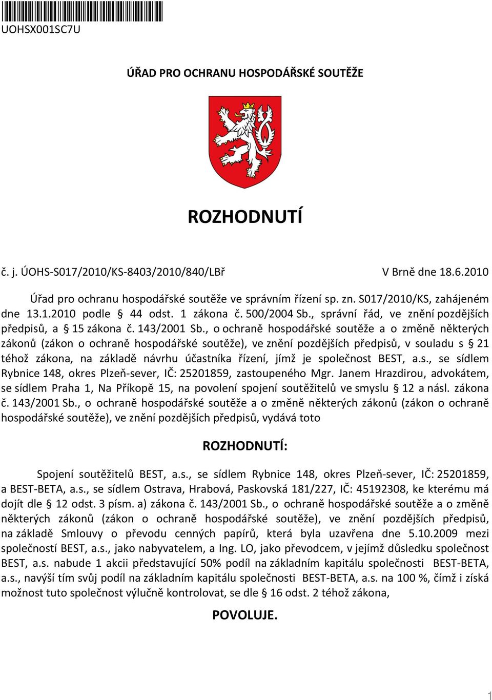 , o ochraně hospodářské soutěže a o změně některých zákonů (zákon o ochraně hospodářské soutěže), ve znění pozdějších předpisů, v souladu s 21 téhož zákona, na základě návrhu účastníka řízení, jímž