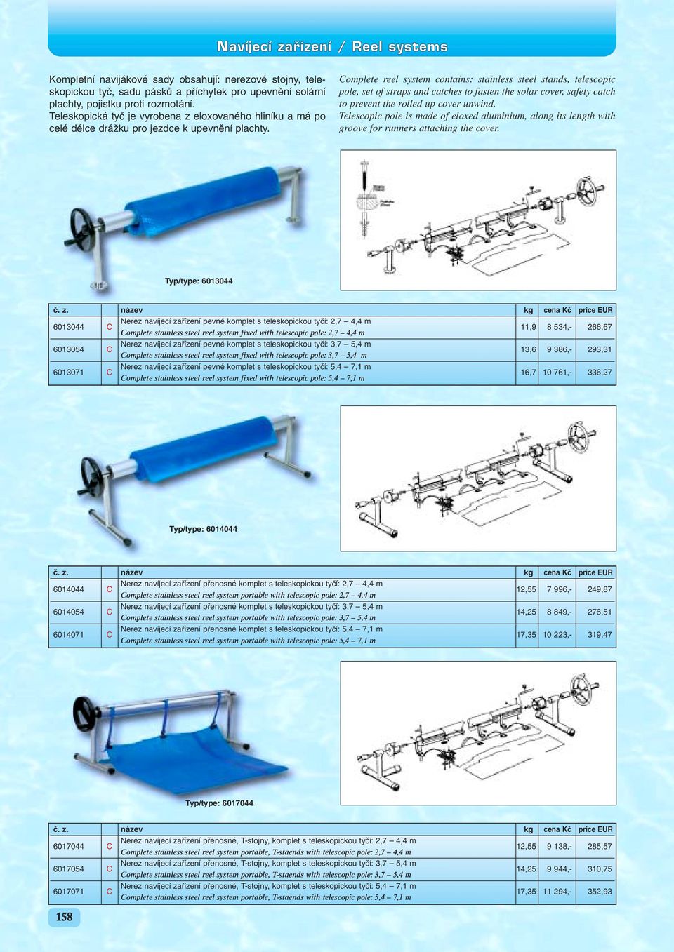 Complete reel system contains: stainless steel stands, telescopic pole, set of straps and catches to fasten the solar cover, safety catch to prevent the rolled up cover unwind.