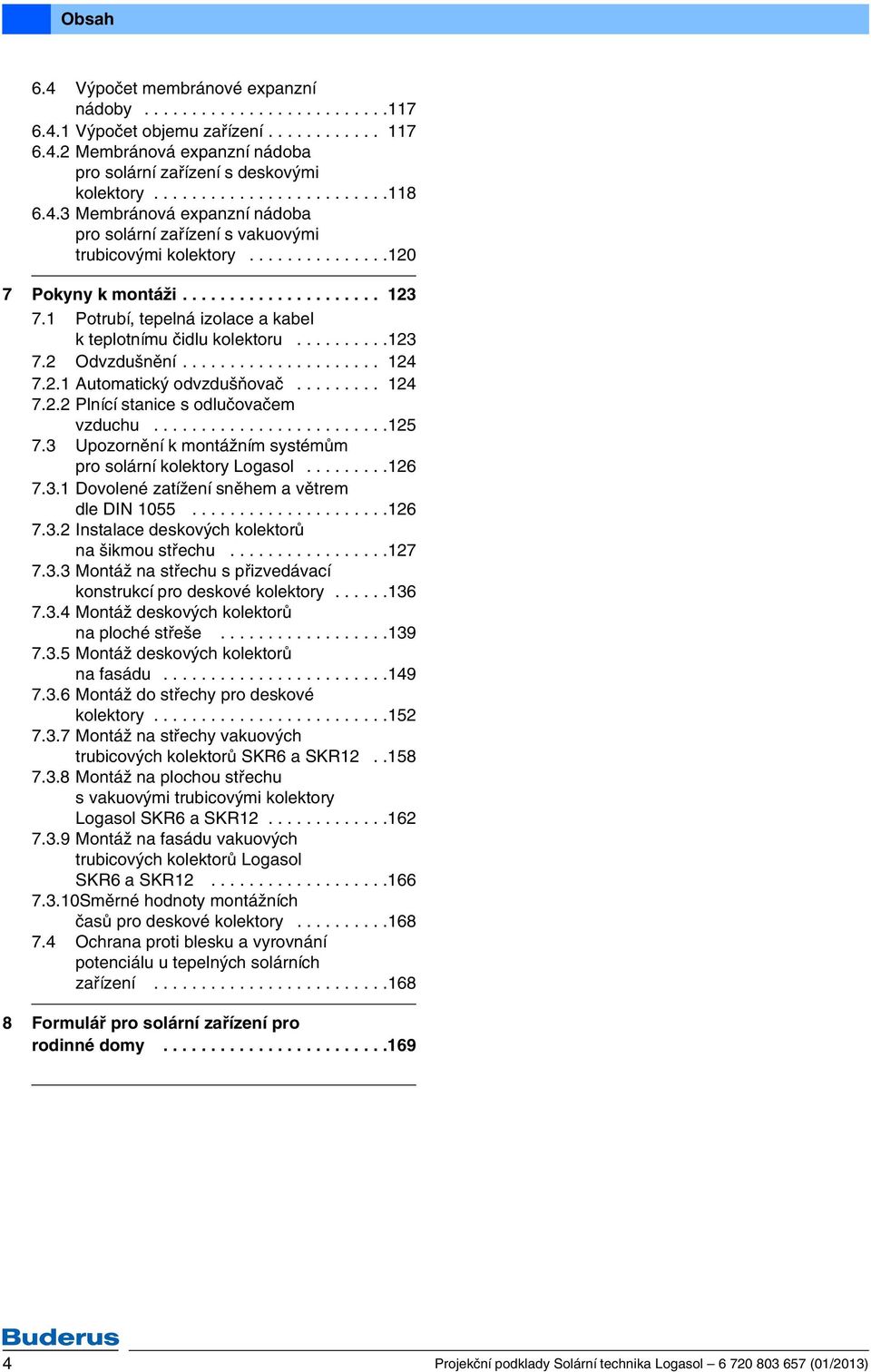 ......... 7. Odvzdušnění..................... 4 7.. Automatický odvzdušňovač......... 4 7.. Plnící stanice s odlučovačem vzduchu.........................5 7.