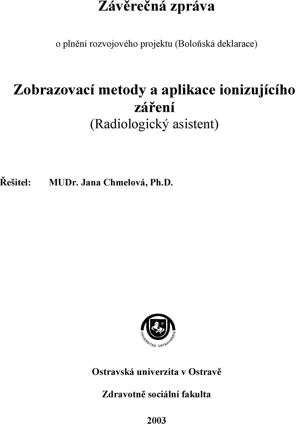 záření (Radiologický asistent) Řešitel: MUDr.