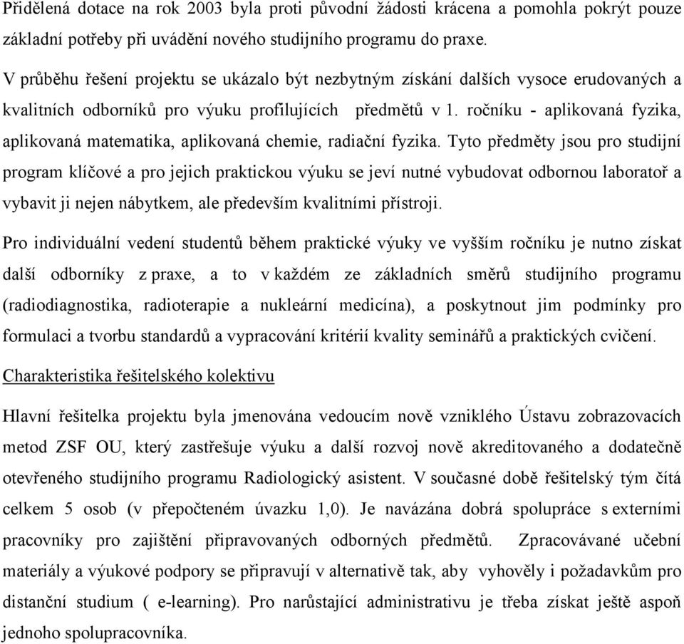 ročníku - aplikovaná fyzika, aplikovaná matematika, aplikovaná chemie, radiační fyzika.