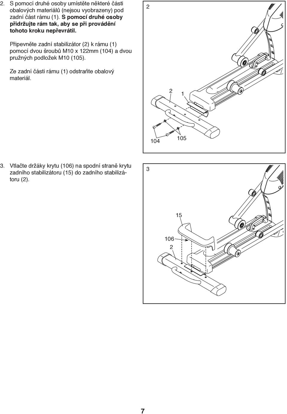 2 Připevněte zadní stabilizátor (2) k rámu (1) pomocí dvou šroubů M10 x 122mm (104) a dvou pružných podložek M10 (105).