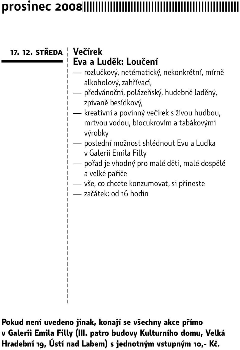 besídkový, kreativní a povinný večírek s živou hudbou, mrtvou vodou, biocukrovím a tabákovými výrobky poslední možnost shlédnout Evu a Luďka v Galerii Emila