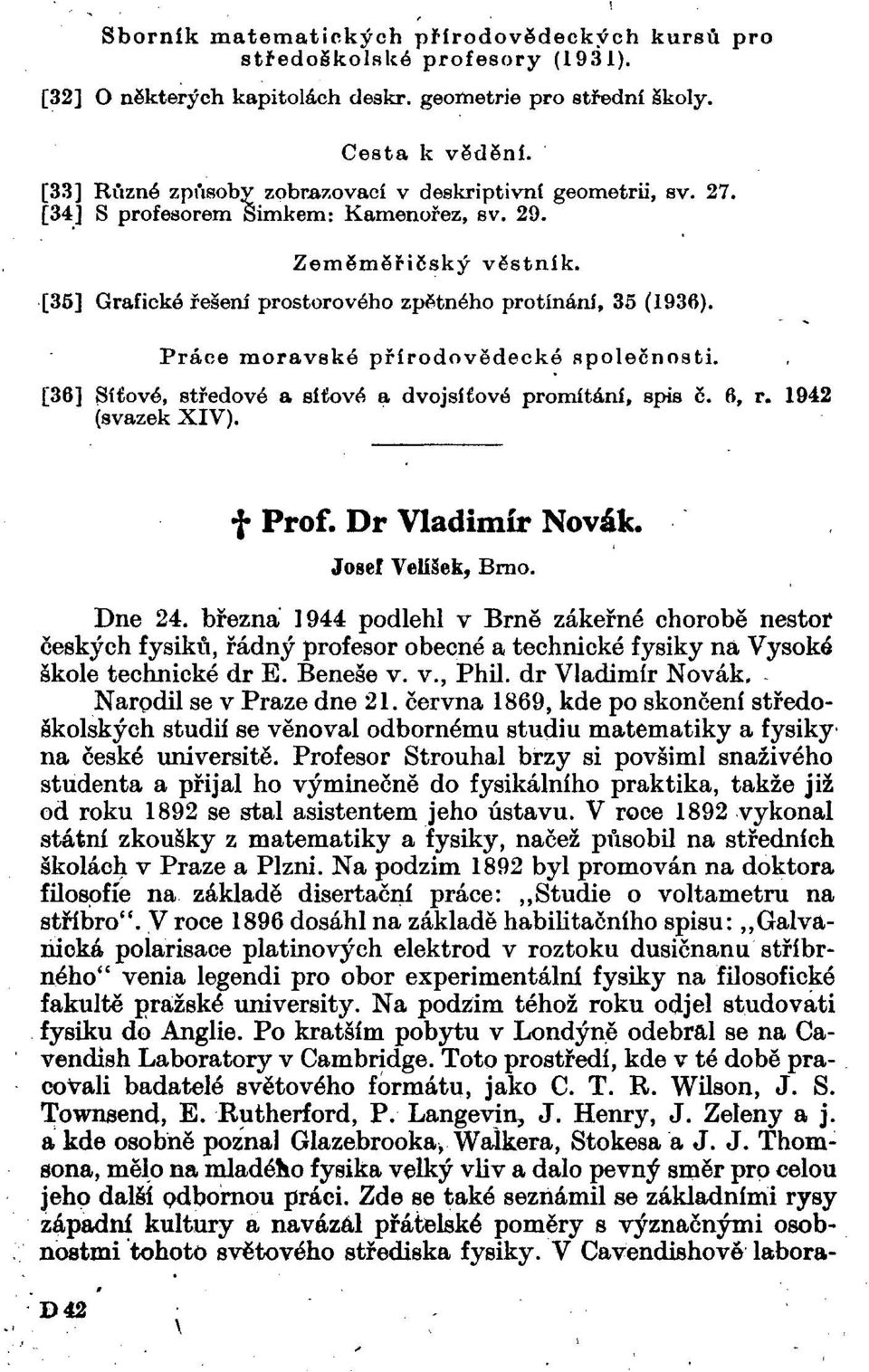 Práce moravské přírodovědecké společnosti. [36] Síťové, středové a síťové a dvoj síťové promítání, spis ě. 6, r. 1942 (svazek XIV). f Prof. Dr Vladimír Novák. Joseí Velíšek, Brno. Dne 24.