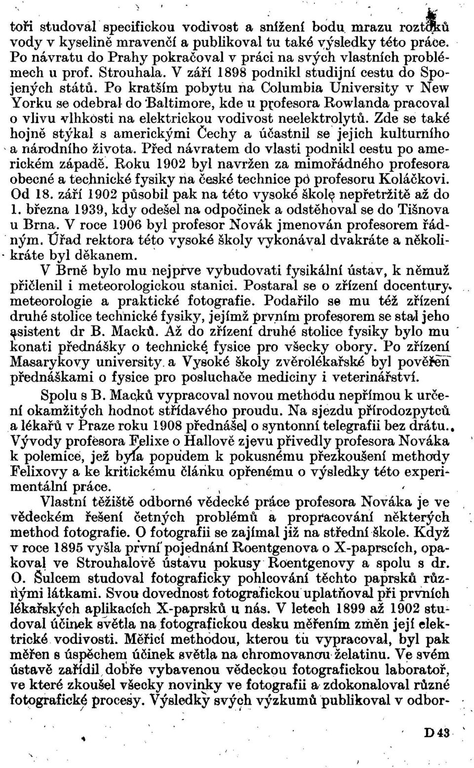 Po kratším pobytu na Columbia University v New Yorku se odebral do Baltimore, kde u profesora Rowlanda pracoval o vlivu vlhkosti na elektrickou vodivost neelektrolytů.