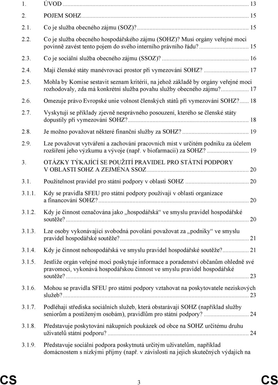 Mají členské státy manévrovací prostor při vymezování SOHZ?... 17 2.5.