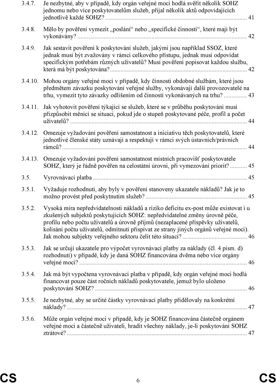 Jak sestavit pověření k poskytování služeb, jakými jsou například SSOZ, které jednak musí být zvažovány v rámci celkového přístupu, jednak musí odpovídat specifickým potřebám různých uživatelů?