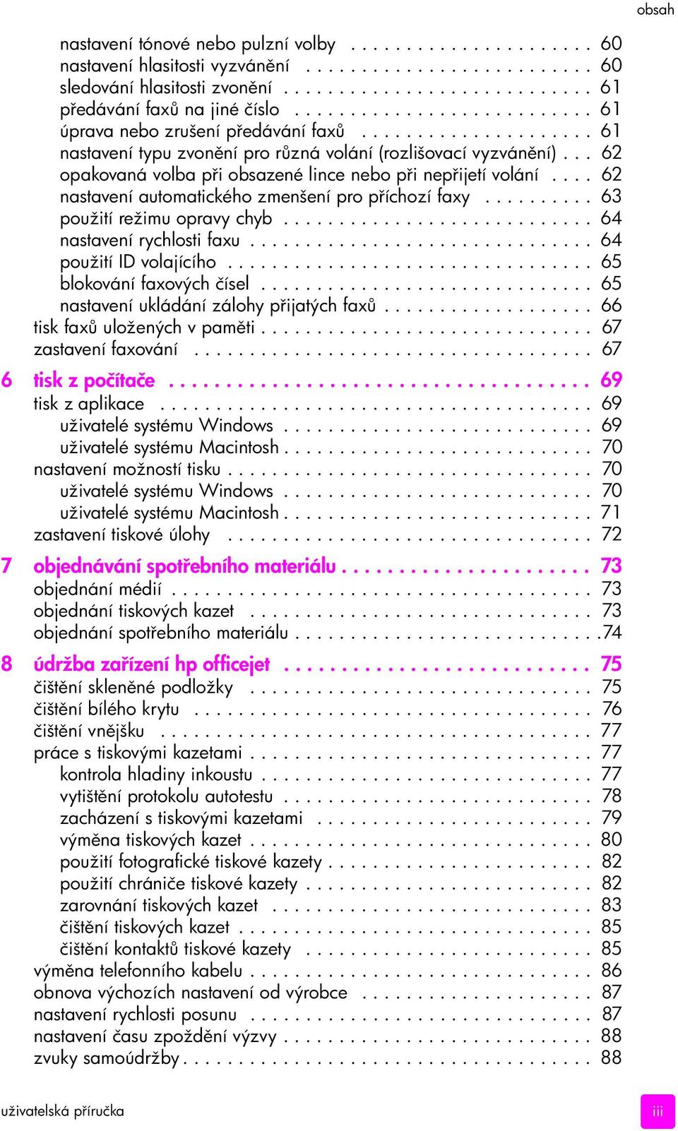 .. 62 opakovaná volba p i obsazené lince nebo p i nep ijetí volání.... 62 nastavení automatického zmenšení pro p íchozí faxy.......... 63 použití režimu opravy chyb............................ 64 nastavení rychlosti faxu.