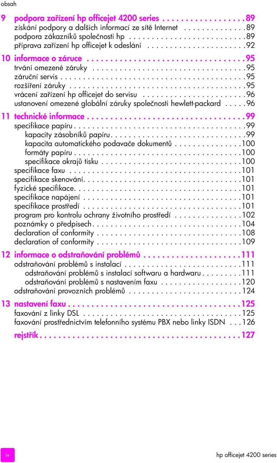 ........................................95 rozší ení záruky.......................................95 vrácení za ízení hp officejet do servisu.