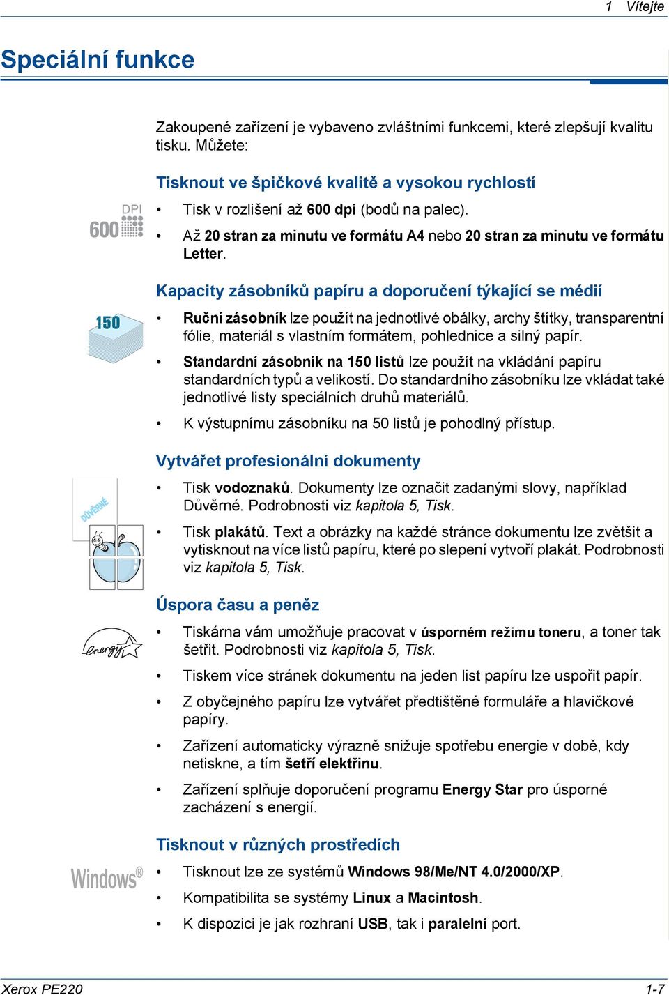 Kapacity zásobníků papíru a doporučení týkající se médií Ruční zásobník lze použít na jednotlivé obálky, archy štítky, transparentní fólie, materiál s vlastním formátem, pohlednice a silný papír.