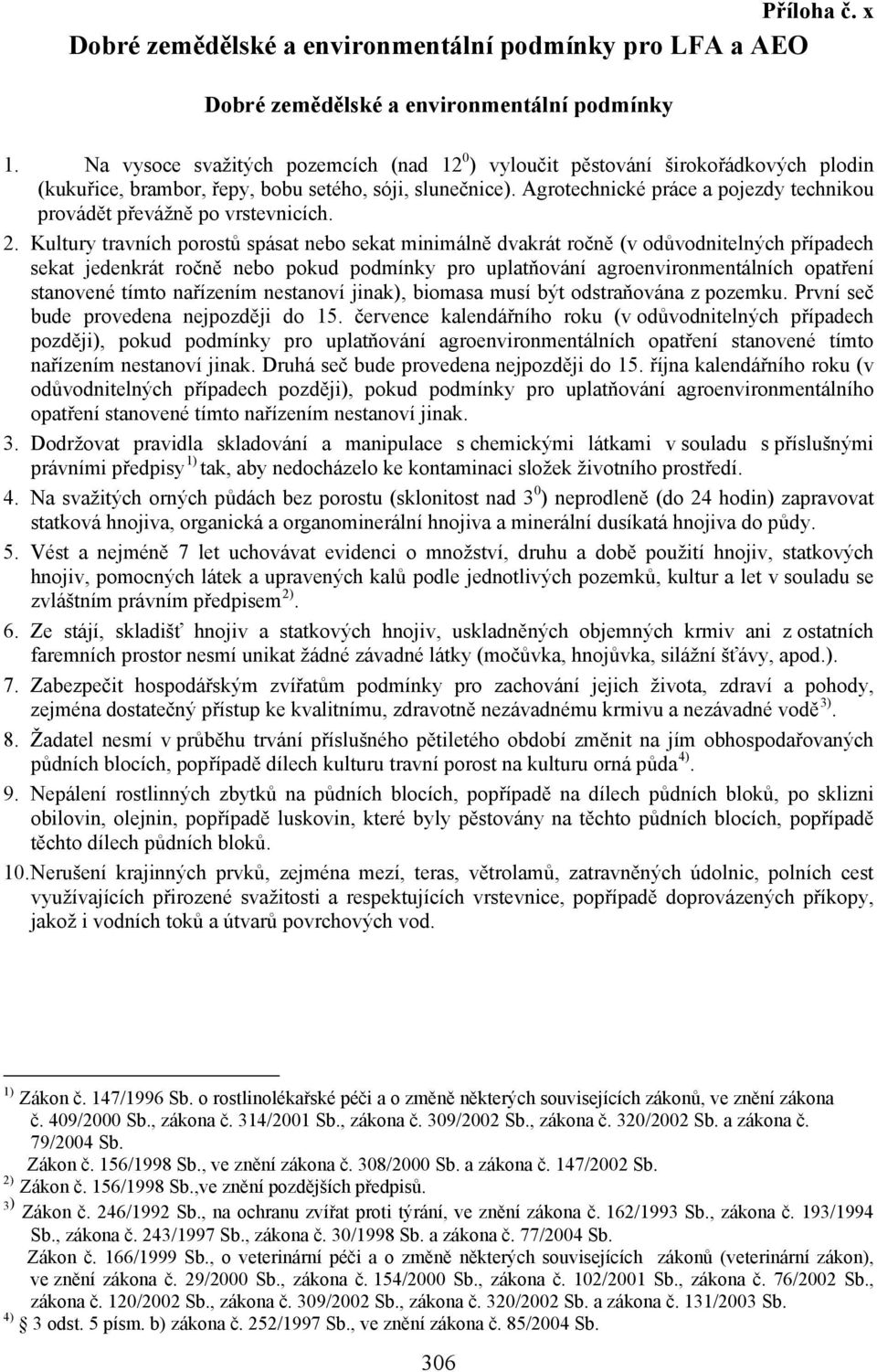 Agrotechnické práce a pojezdy technikou provádět převážně po vrstevnicích. 2.