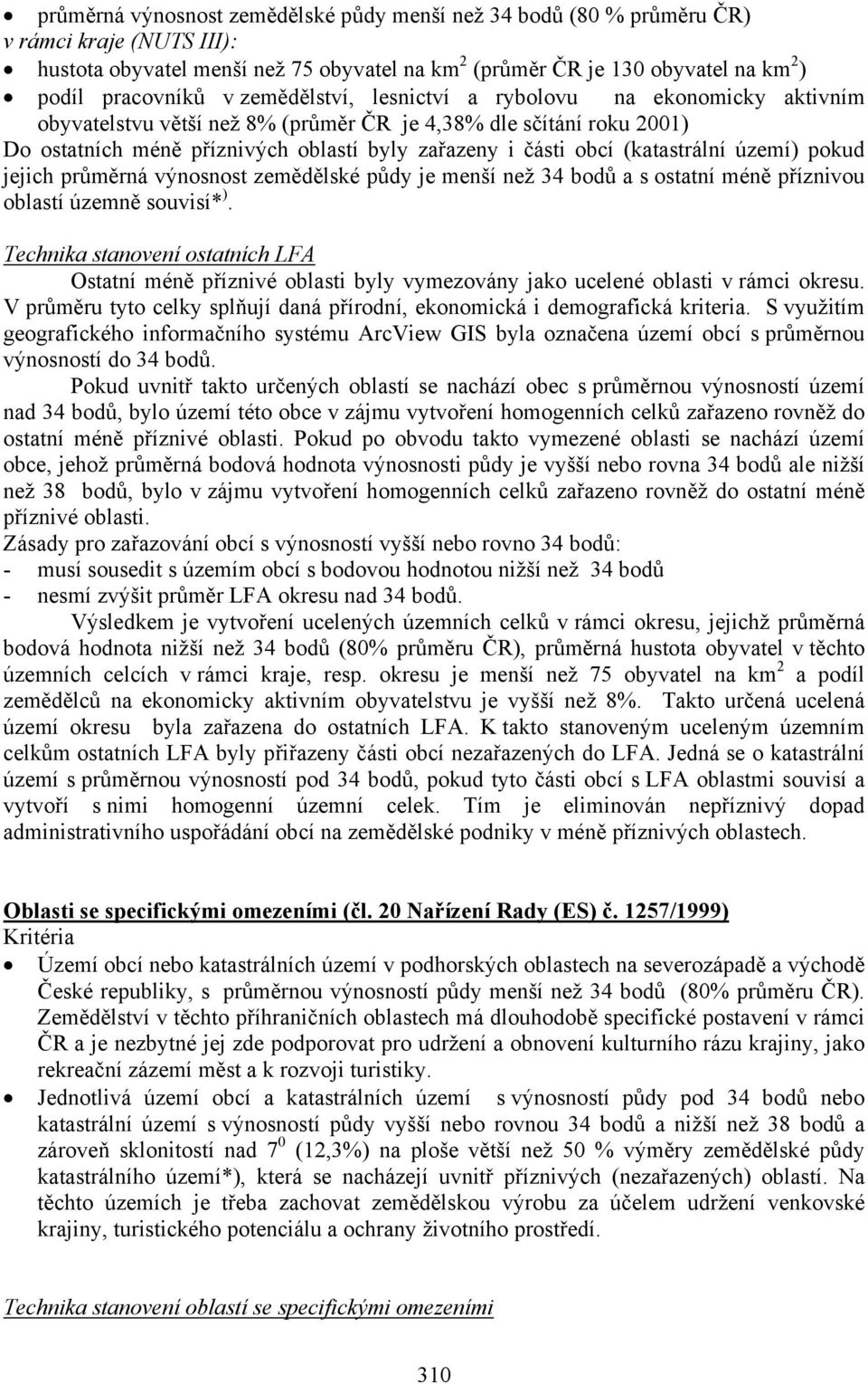 (katastrální území) pokud jejich průměrná výnosnost zemědělské půdy je menší než 34 bodů a s ostatní méně příznivou oblastí územně souvisí* ).