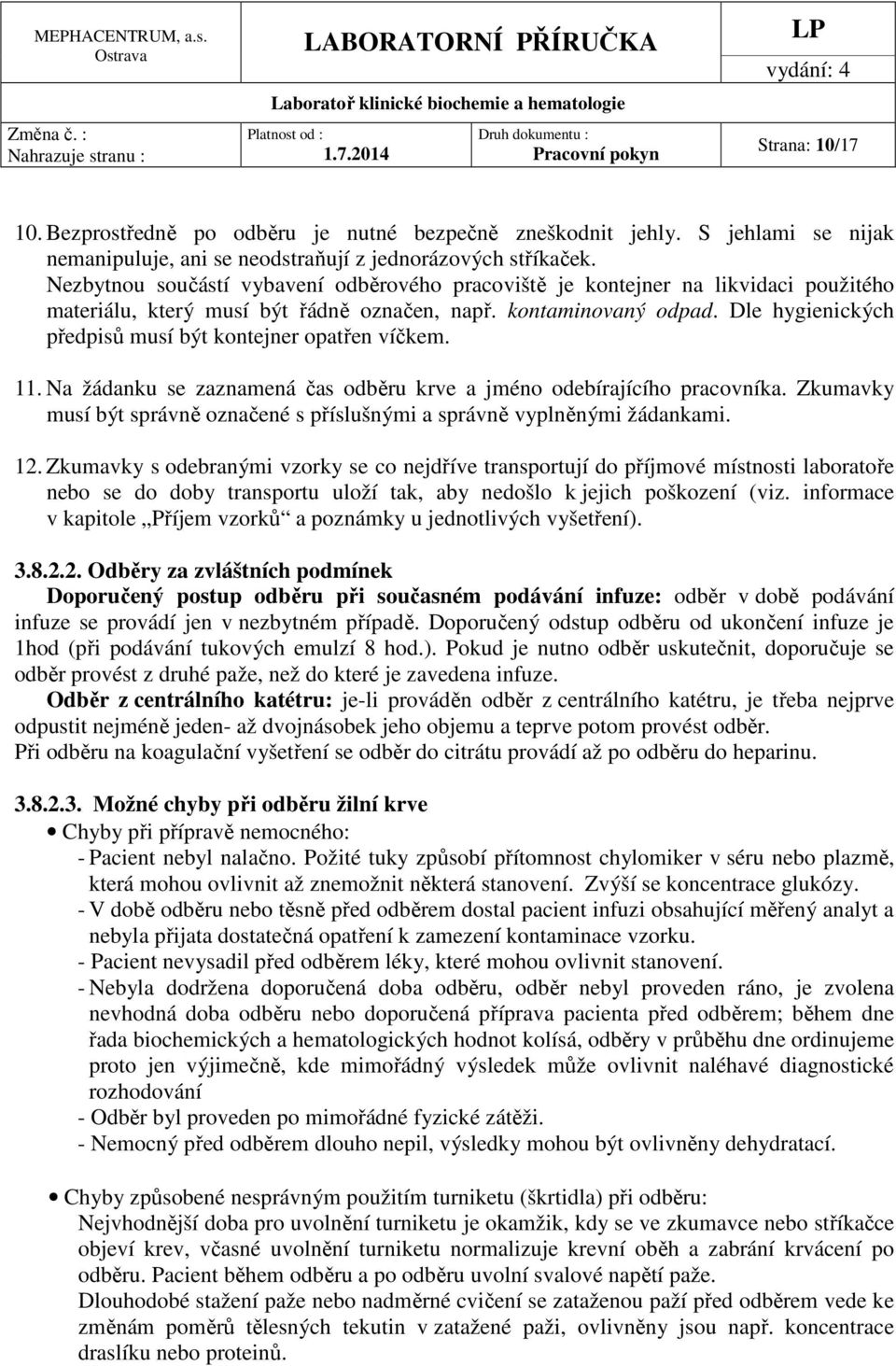 Dle hygienických předpisů musí být kontejner opatřen víčkem. 11. Na žádanku se zaznamená čas odběru krve a jméno odebírajícího pracovníka.