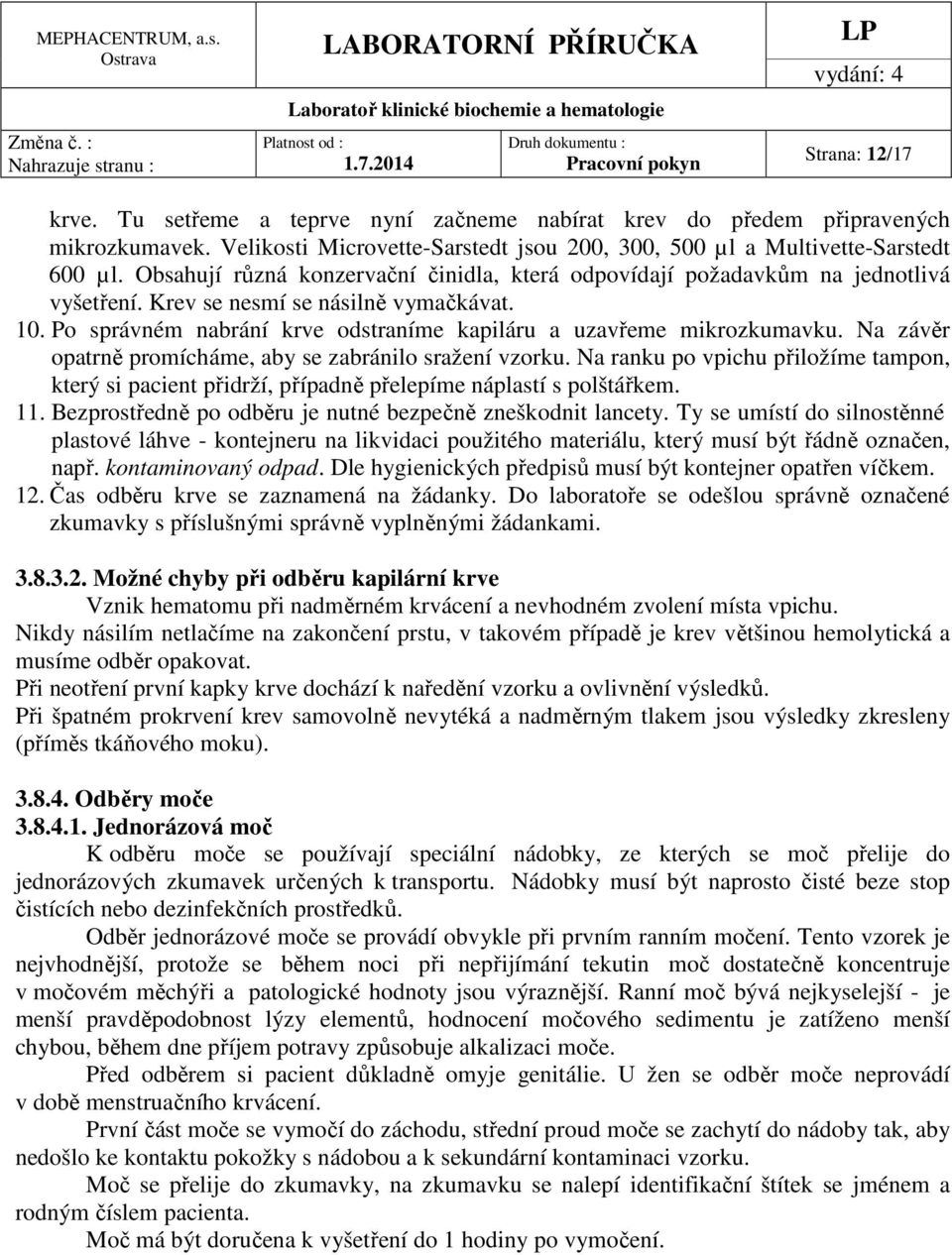 Na závěr opatrně promícháme, aby se zabránilo sražení vzorku. Na ranku po vpichu přiložíme tampon, který si pacient přidrží, případně přelepíme náplastí s polštářkem. 11.