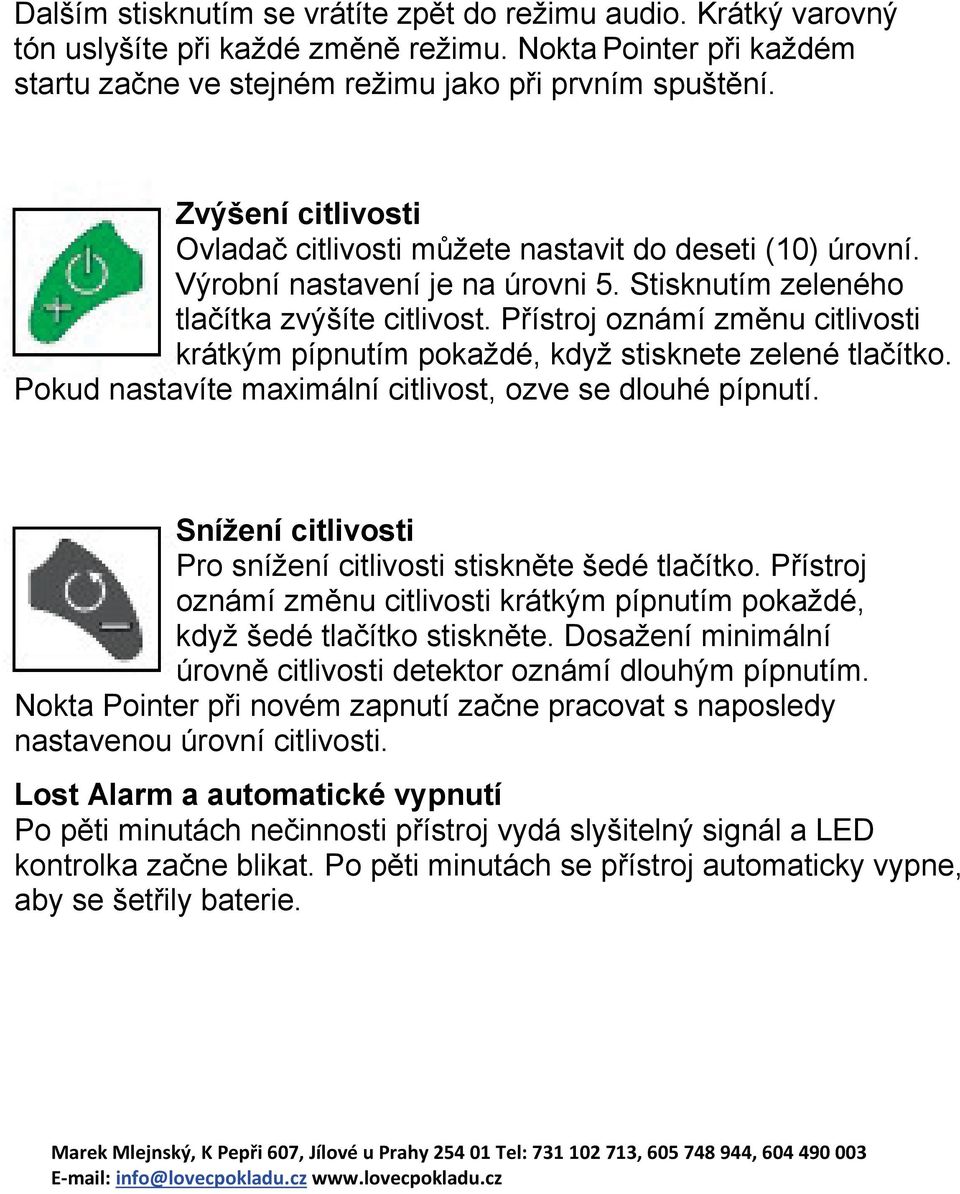 Přístroj oznámí změnu citlivosti krátkým pípnutím pokaždé, když stisknete zelené tlačítko. Pokud nastavíte maximální citlivost, ozve se dlouhé pípnutí.