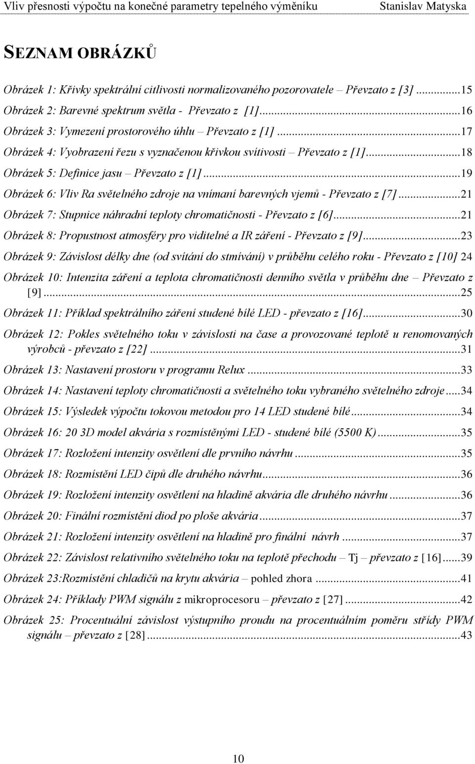 .. 18 Obrázek 5: Definice jasu Převzato z [1]... 19 Obrázek 6: Vliv Ra světelného zdroje na vnímaní barevných vjemů - Převzato z [7].