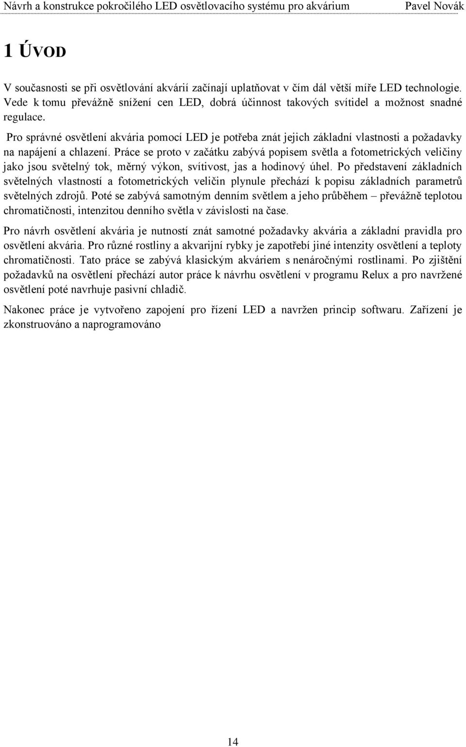 Pro správné osvětlení akvária pomocí LED je potřeba znát jejich základní vlastnosti a požadavky na napájení a chlazení.